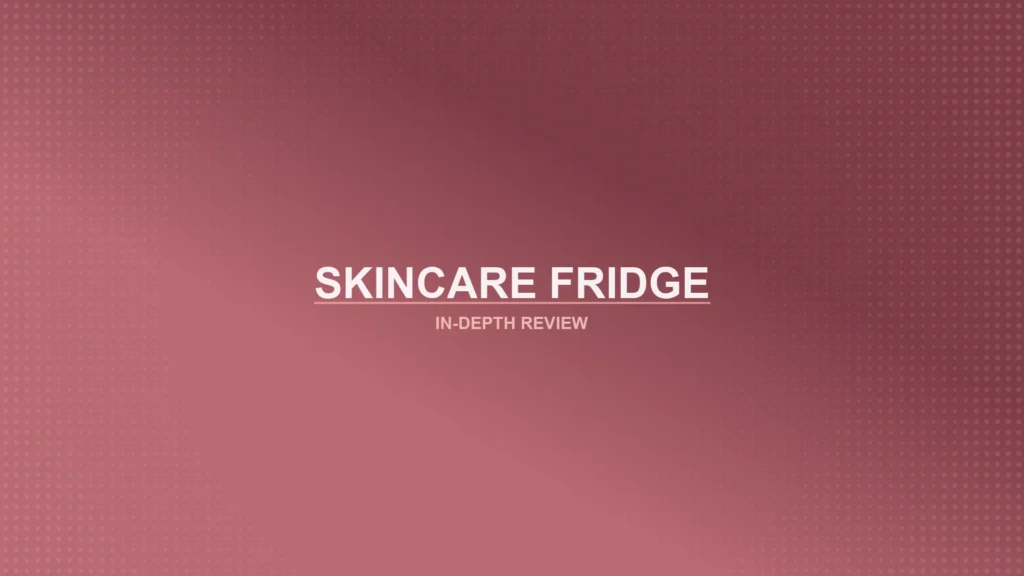 Skincare Fridges Review Featured