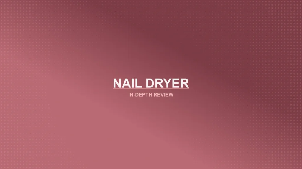 Nail Dryers Review Featured