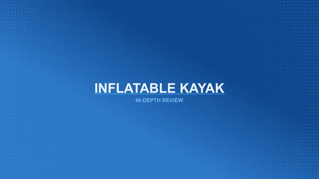 Inflatable Kayaks Review Featured