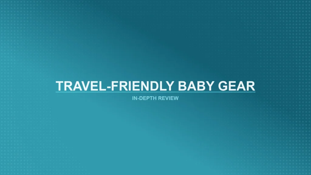 Travel-Friendly Baby Gear Review Featured